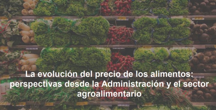 La evolución del precio de los alimentos: perspectivas desde la Administración y el sector agroalimentario