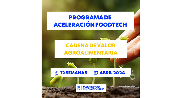 Madrid Food Innovation Hub lanza la convocatoria de su programa de aceleración Foodtech 